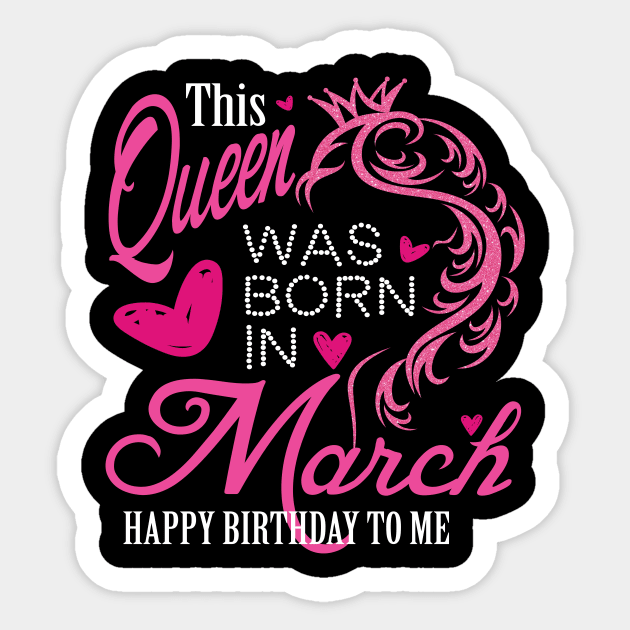 This Queen was born in March..March birthday gift Sticker by DODG99